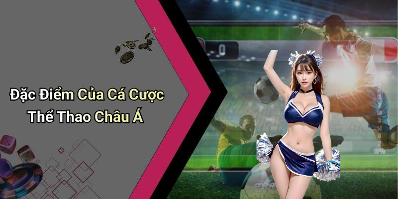 Đặc Điểm Của Cá Cược Thể Thao Châu Á