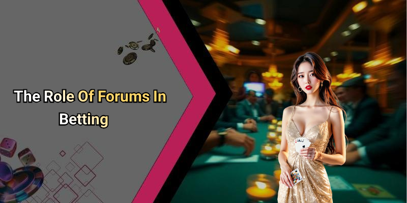 The Role Of Forums In Betting