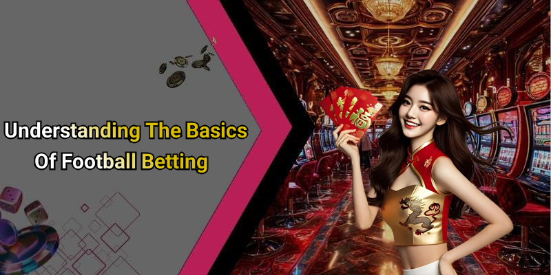 Understanding The Basics Of Football Betting