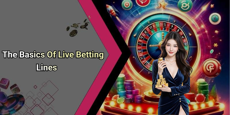 The Basics Of Live Betting Lines