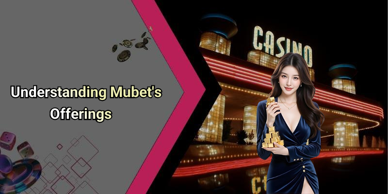 Understanding Mubet’s Offerings