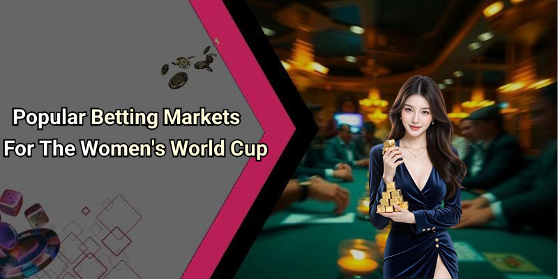 Popular Betting Markets For The Women’s World Cup
