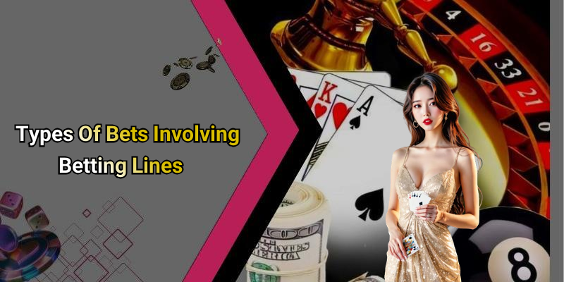 Types Of Bets Involving Betting Lines