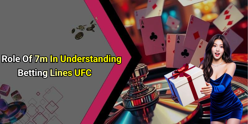 Role Of 7m In Understanding Betting Lines UFC