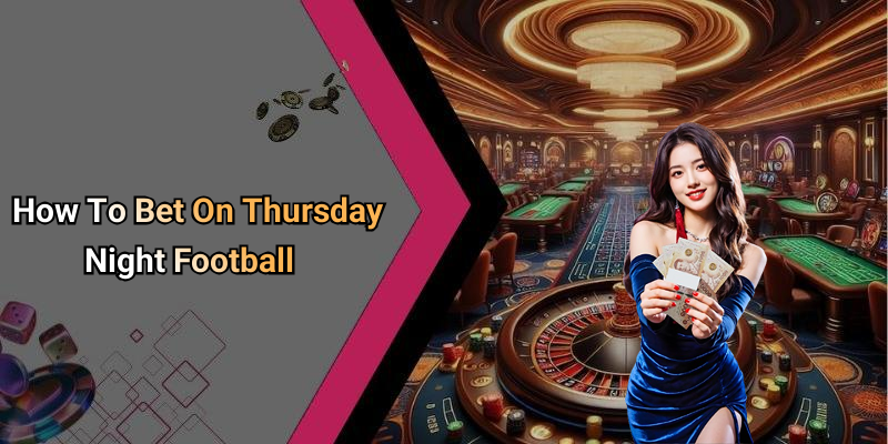 How To Bet On Thursday Night Football