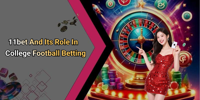 11bet And Its Role In College Football Betting