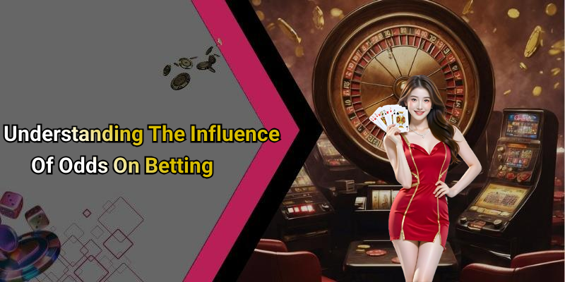Understanding The Influence Of Odds On Betting