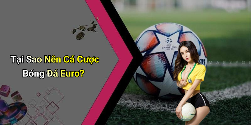 Tại Sao Nên Cá Cược Bóng Đá Euro?