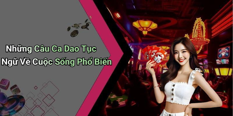 Những Câu Ca Dao Tục Ngữ Về Cuộc Sống Phổ Biến