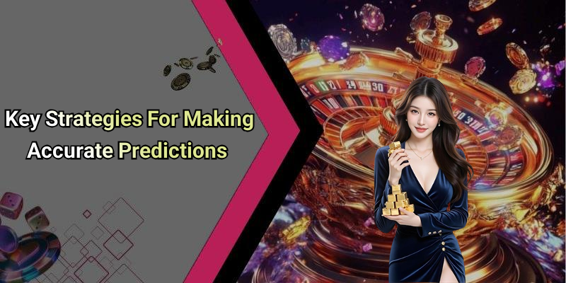 Key Strategies For Making Accurate Predictions