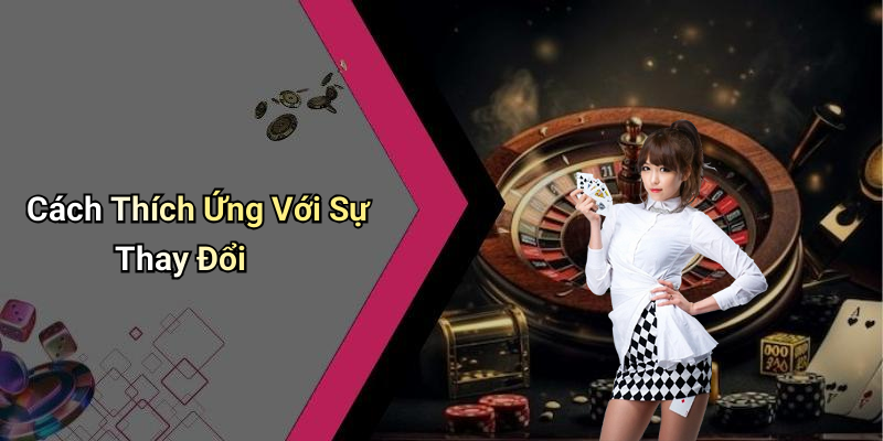 Cách Thích Ứng Với Sự Thay Đổi