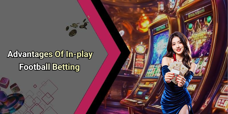 Advantages Of In-play Football Betting