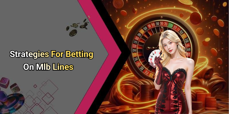 Strategies For Betting On Mlb Lines