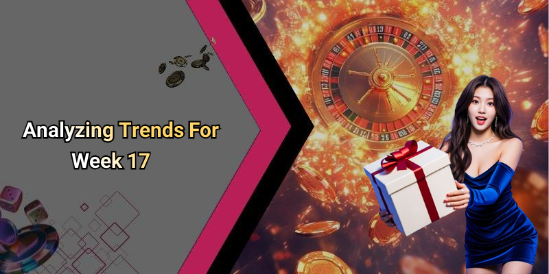 Analyzing Trends For Week 17