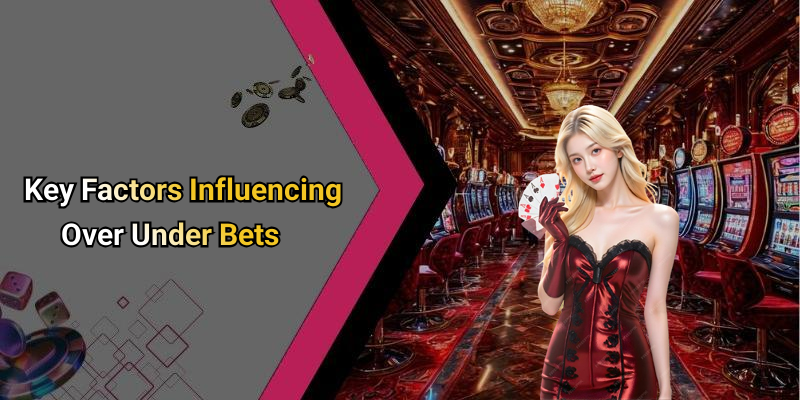 Key Factors Influencing Over Under Bets