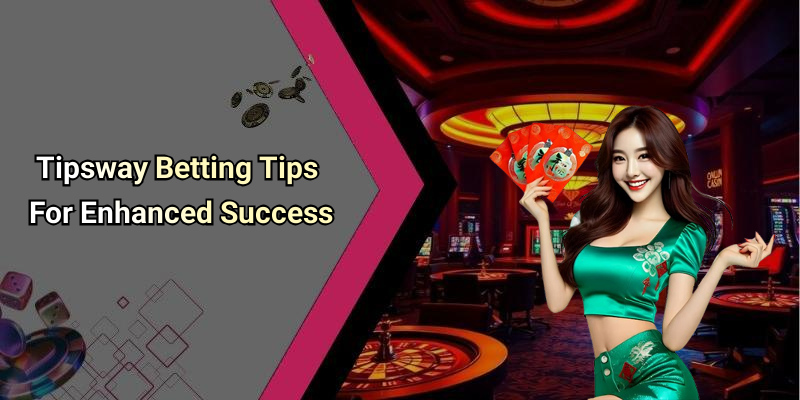Tipsway Betting Tips For Enhanced Success