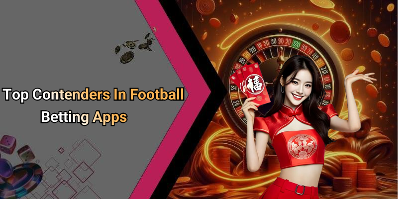 Top Contenders In Football Betting Apps