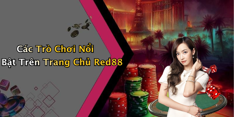 Các Trò Chơi Nổi Bật Trên Trang Chủ Red88