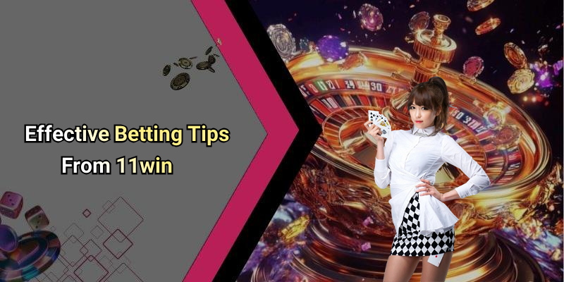 Effective Betting Tips From 11win