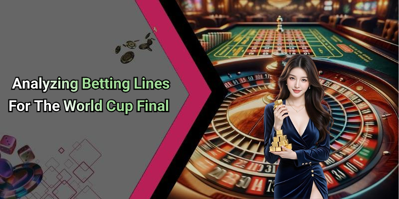 Analyzing Betting Lines For The World Cup Final