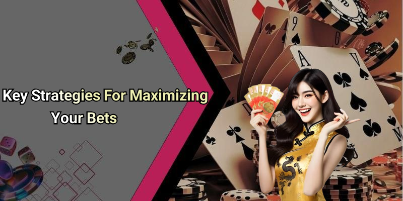 Key Strategies For Maximizing Your Bets