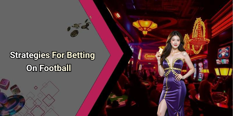 Strategies For Betting On Football