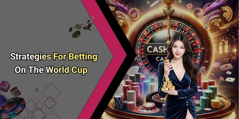 Strategies For Betting On The World Cup
