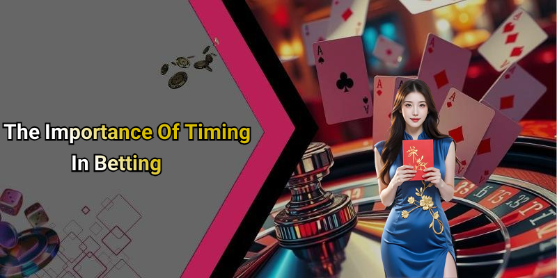 The Importance Of Timing In Betting
