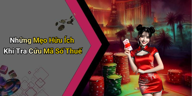 Những Mẹo Hữu Ích Khi Tra Cứu Mã Số Thuế