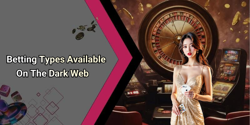 Betting Types Available On The Dark Web