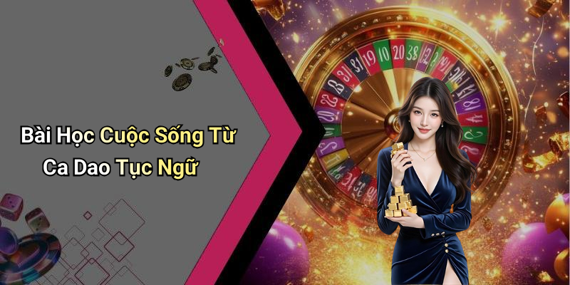 Bài Học Cuộc Sống Từ Ca Dao Tục Ngữ