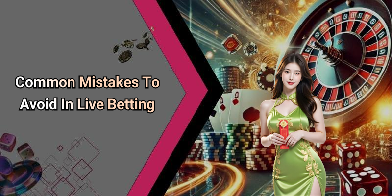 Common Mistakes To Avoid In Live Betting