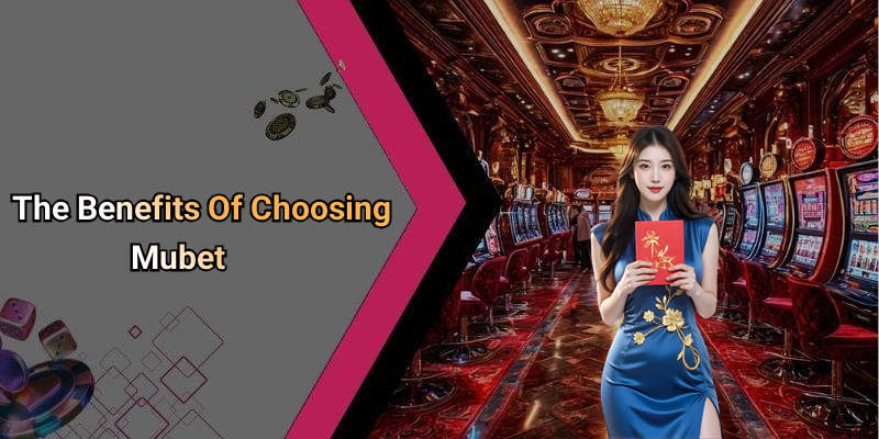 The Benefits Of Choosing Mubet