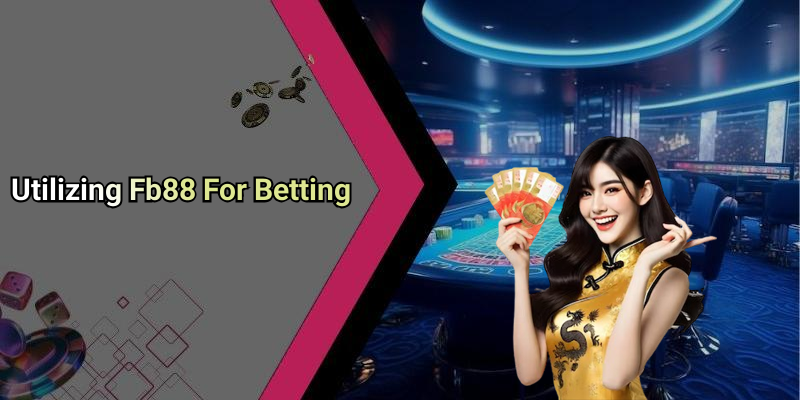 Utilizing Fb88 For Betting