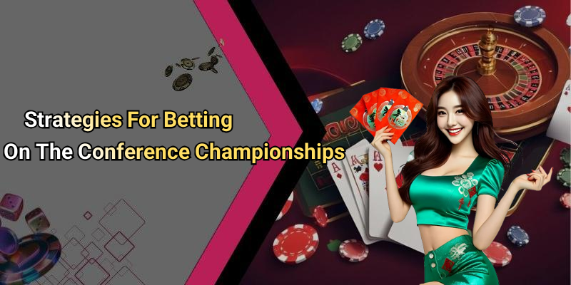 Strategies For Betting On The Conference Championships