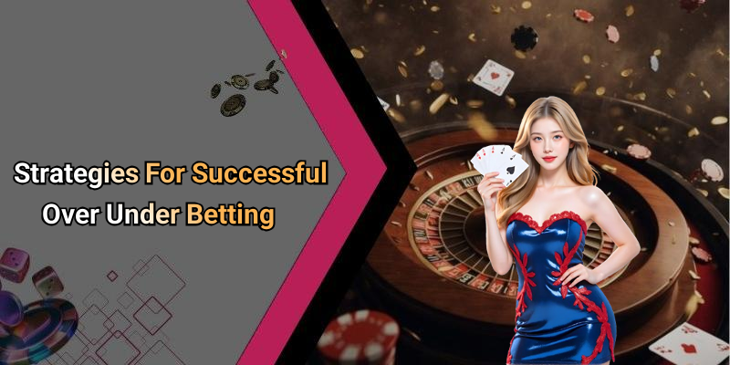 Strategies For Successful Over Under Betting