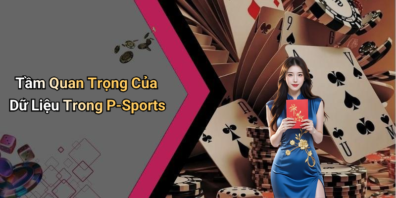 Tầm Quan Trọng Của Dữ Liệu Trong P-Sports