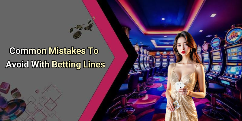 Common Mistakes To Avoid With Betting Lines