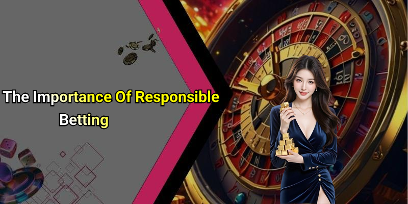 The Importance Of Responsible Betting